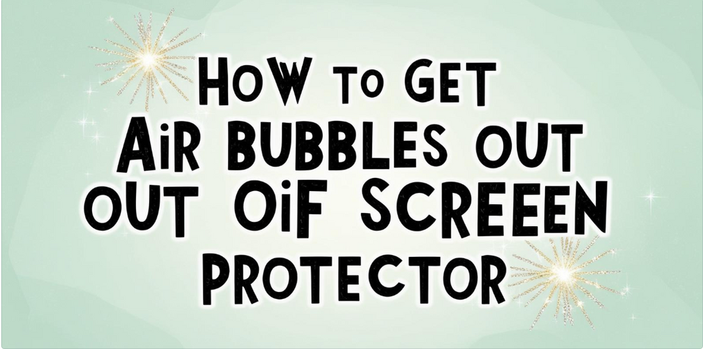 How to Get Air Bubbles Out of Screen Protector