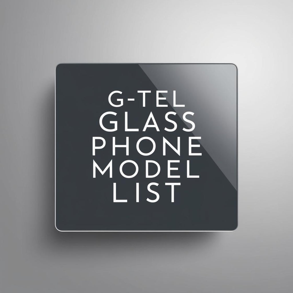 G-Tel Glass Phone Model List of  Sceen Protectors - Wholesale from G-Tel Glass Factory